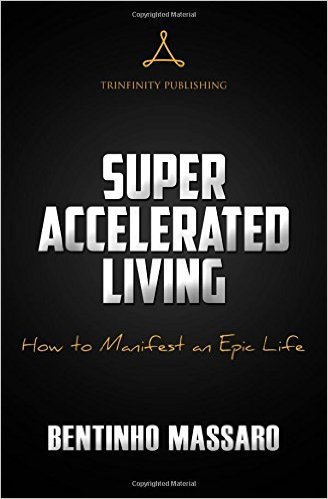 Super Accelerated Living: How to Manifest an Epic Life