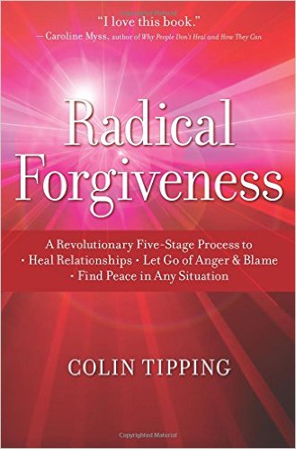 Radical Forgiveness: A Revolutionary Five-Stage Process to:- Heal Relationships – Let Go of Anger and Blame – Find Peace in Any Situation