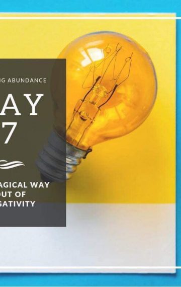 Day 7 Gratitude  – The Magical Way Out of Negativity